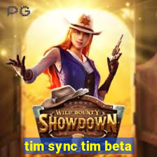 tim sync tim beta